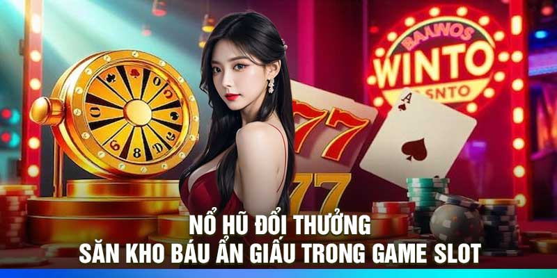 Nổ Hũ Đổi Thưởng – Săn Kho Báu Ẩn Giấu Trong Game Slot